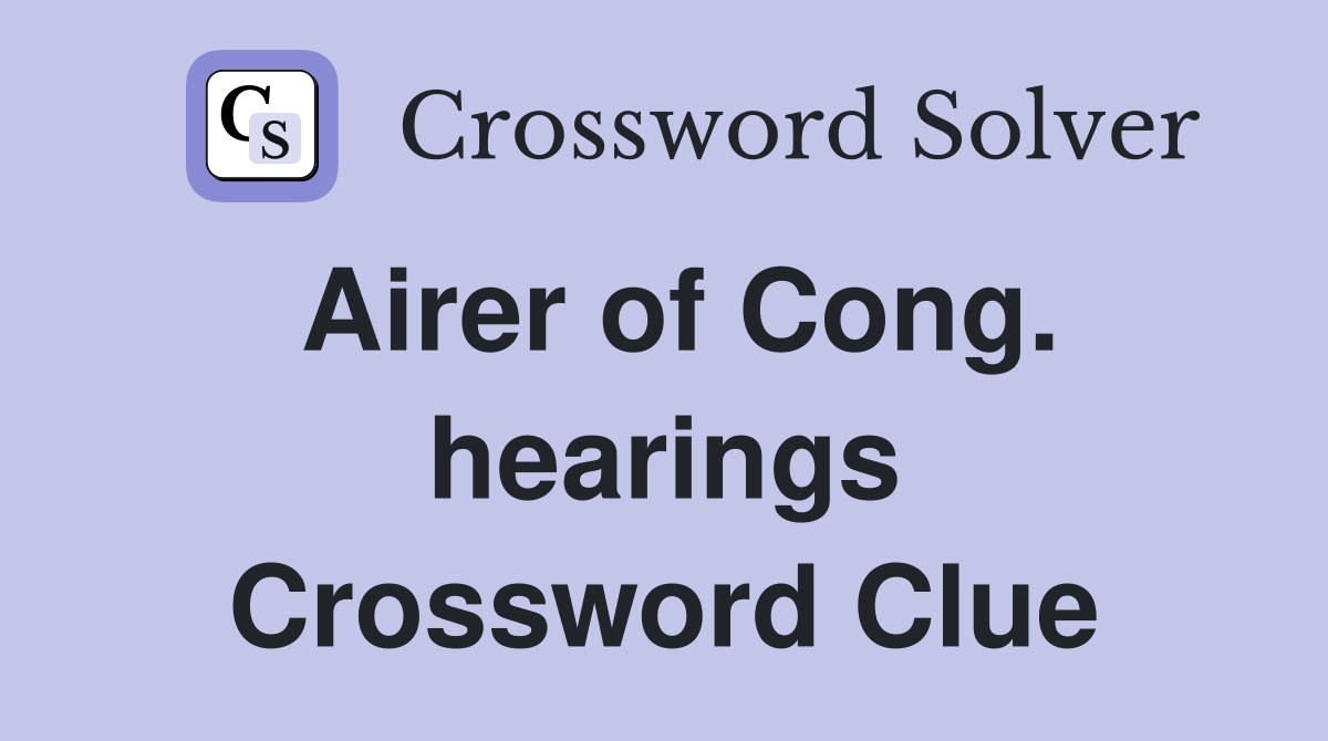 Airer of Cong. hearings Crossword Clue