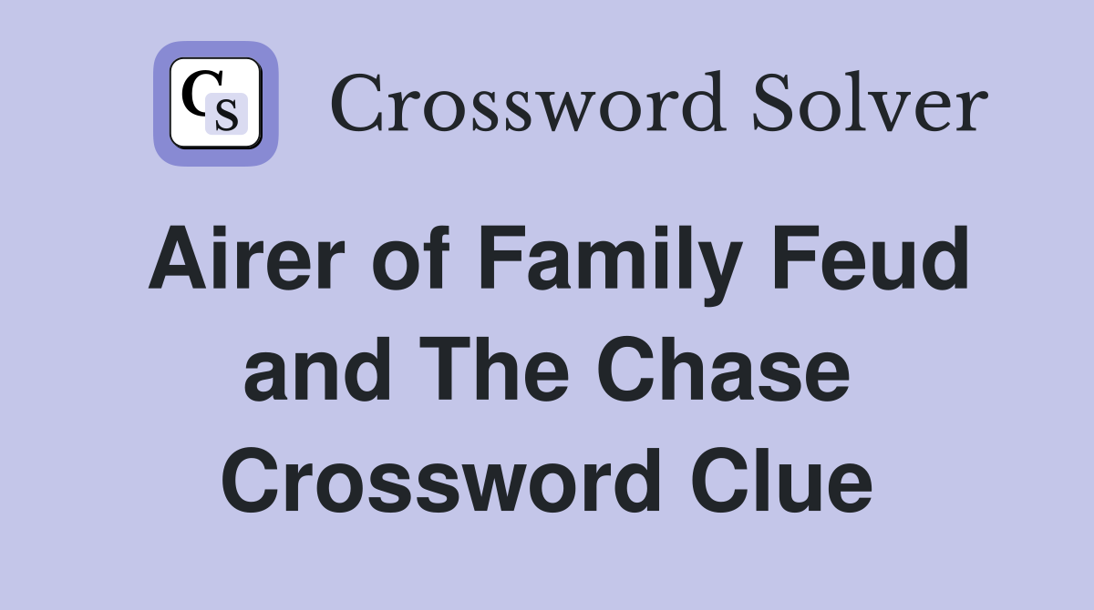 Airer of Family Feud and The Chase Crossword Clue