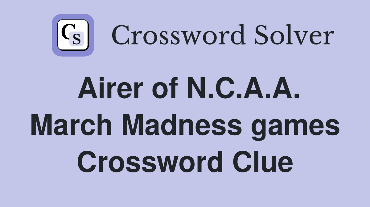 Airer of N.C.A.A. March Madness games Crossword Clue