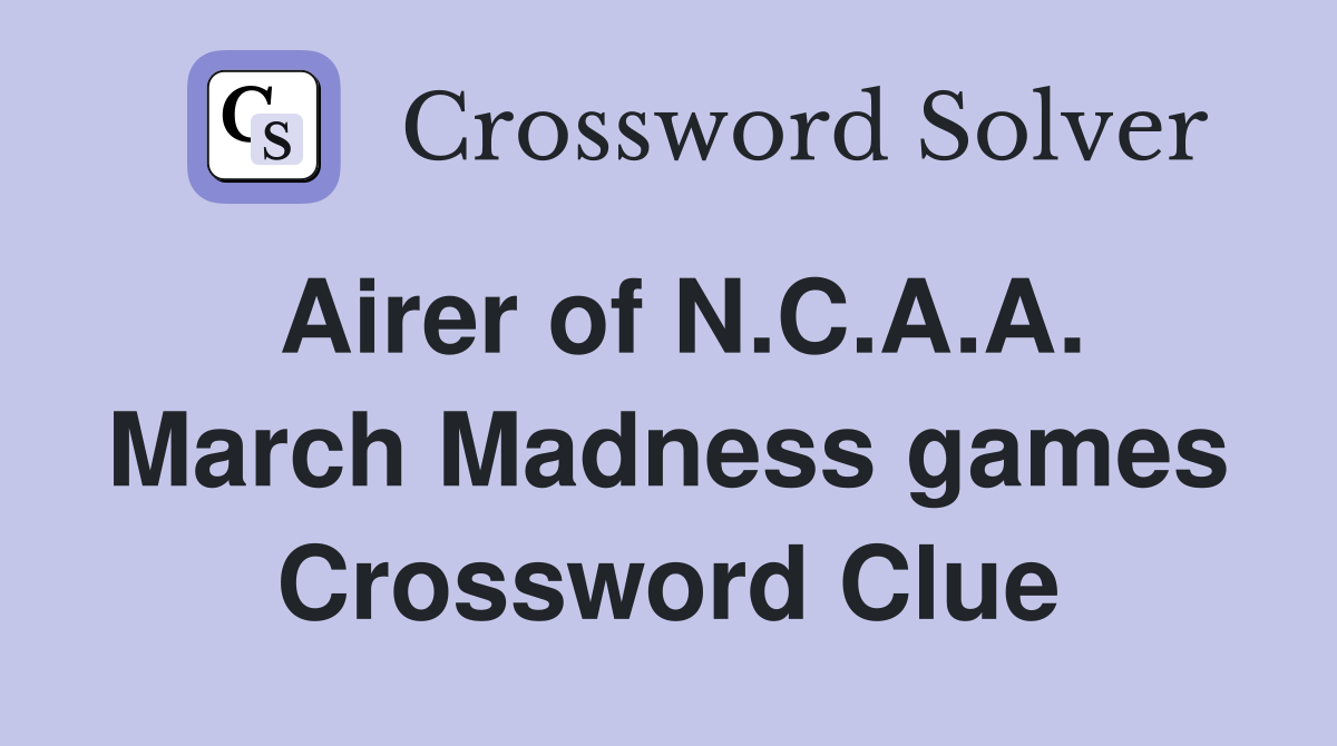 Airer of N.C.A.A. March Madness games - Crossword Clue Answers - Crossword  Solver