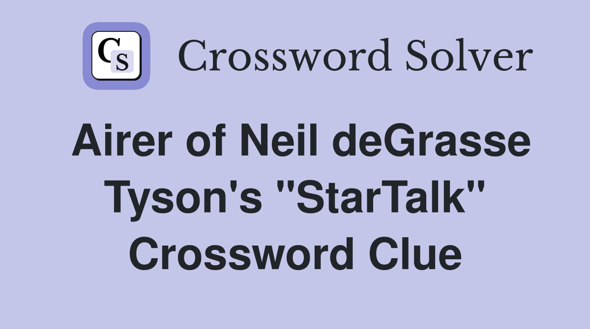 Airer of Neil deGrasse Tyson's "StarTalk" Crossword Clue