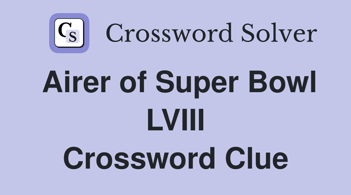 Airer of Super Bowl LVIII Crossword Clue Answers Crossword Solver