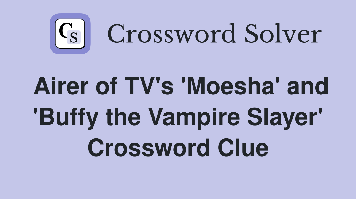 Airer of TV's 'Moesha' and 'Buffy the Vampire Slayer' Crossword Clue