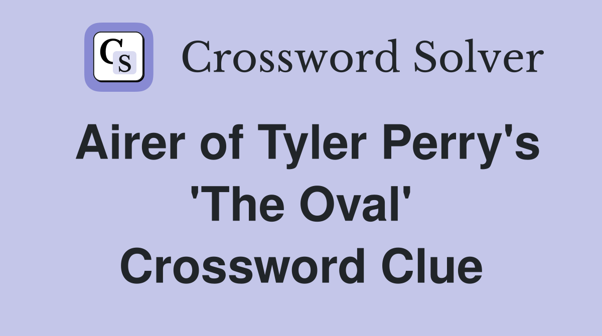 Airer of Tyler Perry's 'The Oval' Crossword Clue