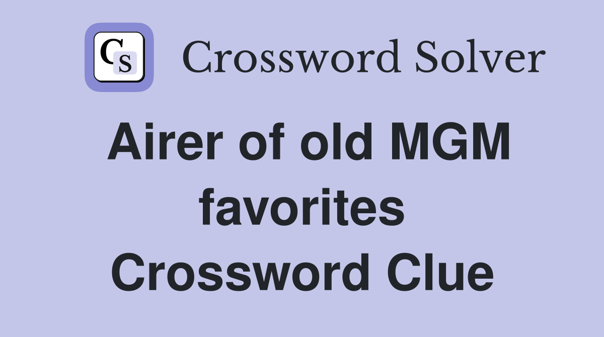Airer of old MGM favorites Crossword Clue