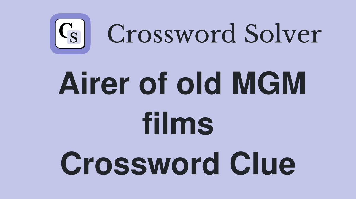 Airer of old MGM films Crossword Clue