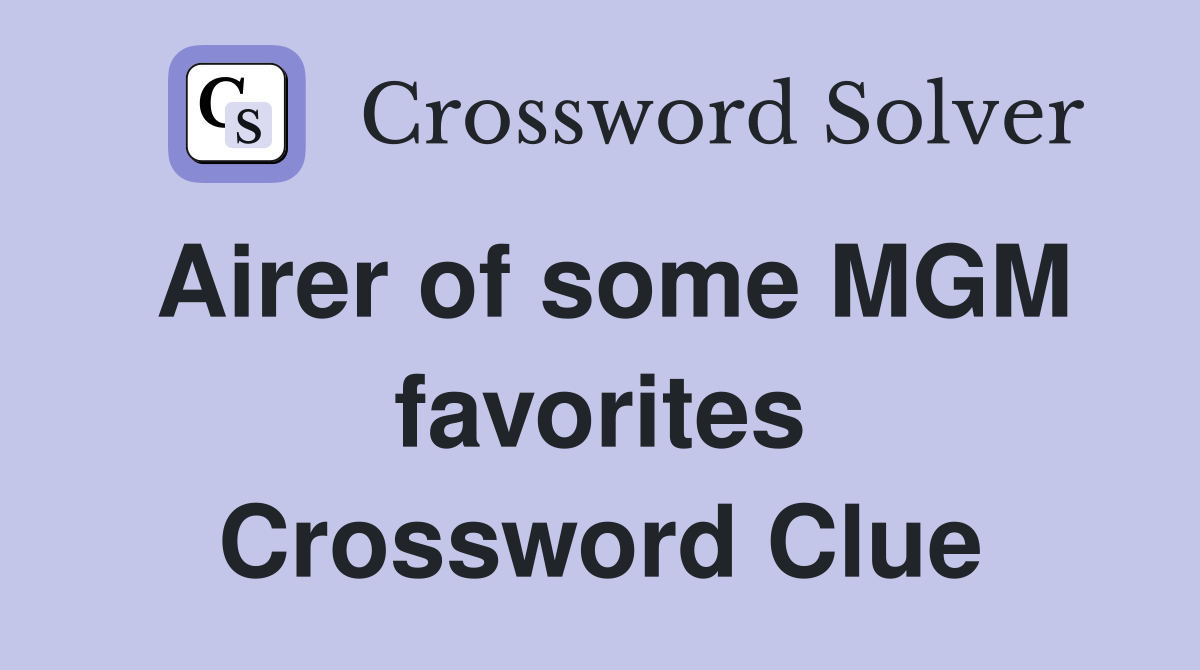 Airer of some MGM favorites Crossword Clue