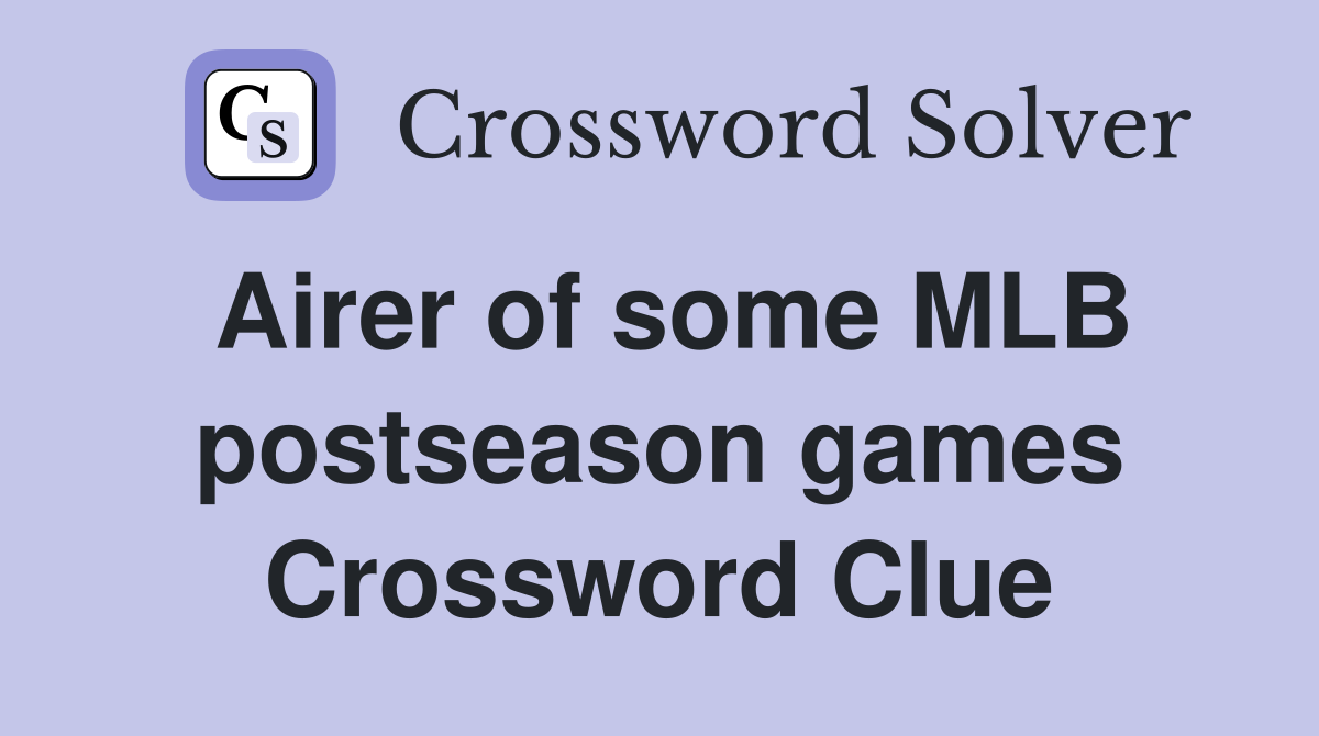 Airer of some MLB postseason games Crossword Clue