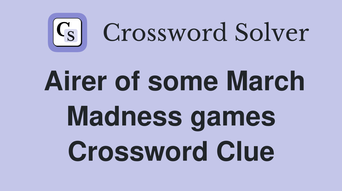Airer of some March Madness games Crossword Clue