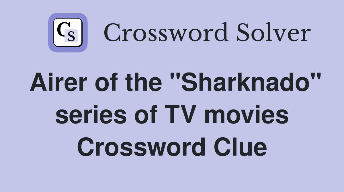 Airer of the "Sharknado" series of TV movies Crossword Clue