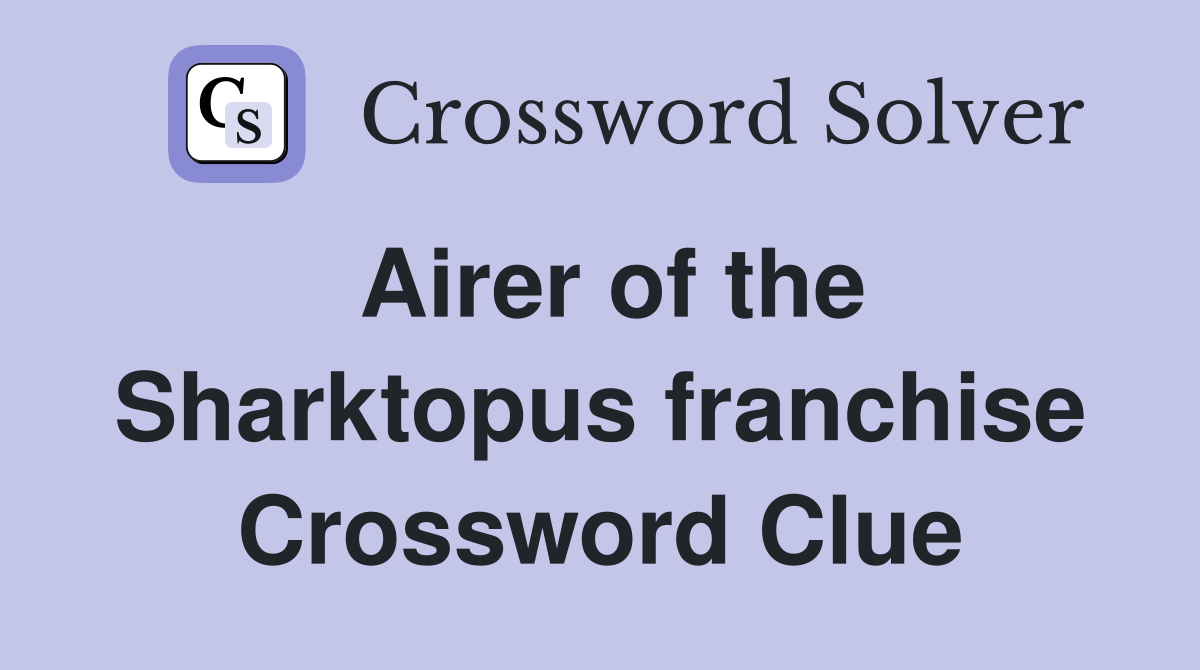 Airer of the Sharktopus franchise Crossword Clue