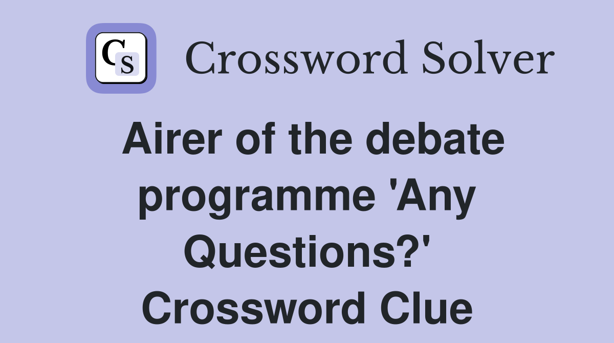 Airer of the debate programme 'Any Questions?' Crossword Clue
