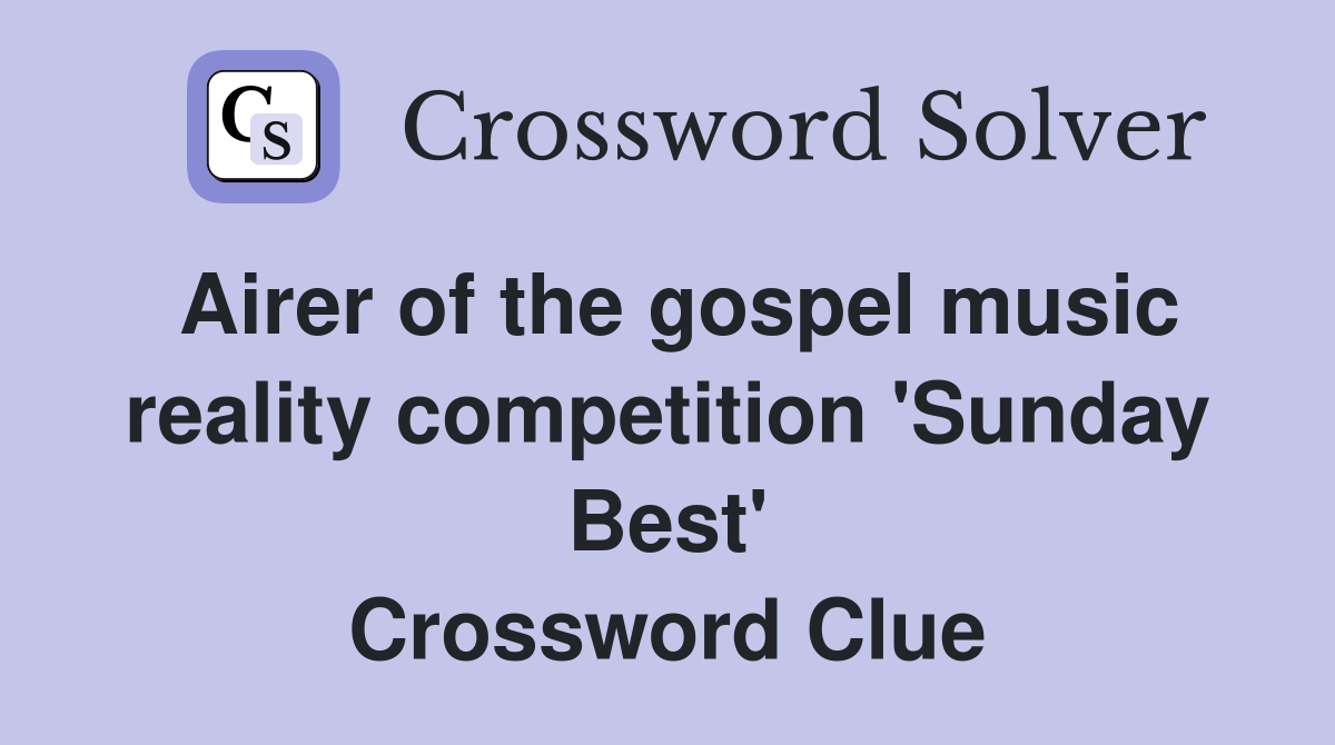 Airer of the gospel music reality competition 'Sunday Best' Crossword Clue