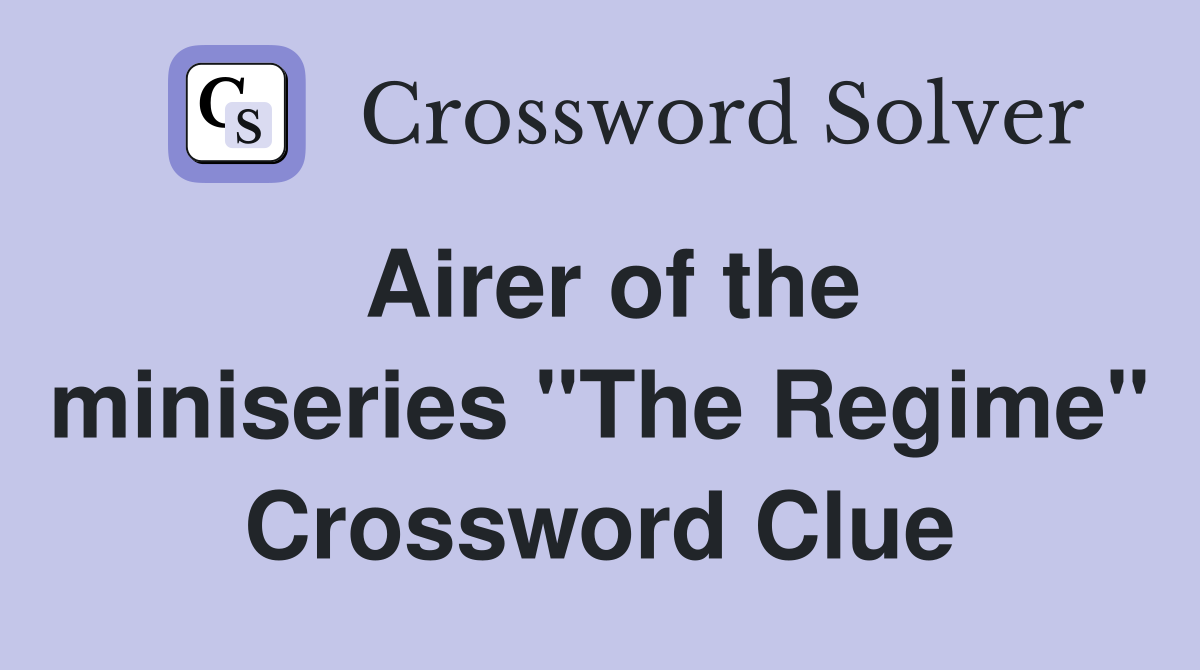 Airer of the miniseries "The Regime" Crossword Clue
