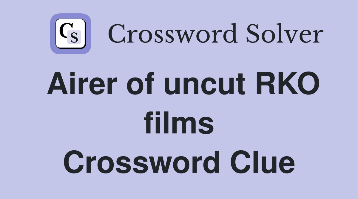 Airer of uncut RKO films Crossword Clue