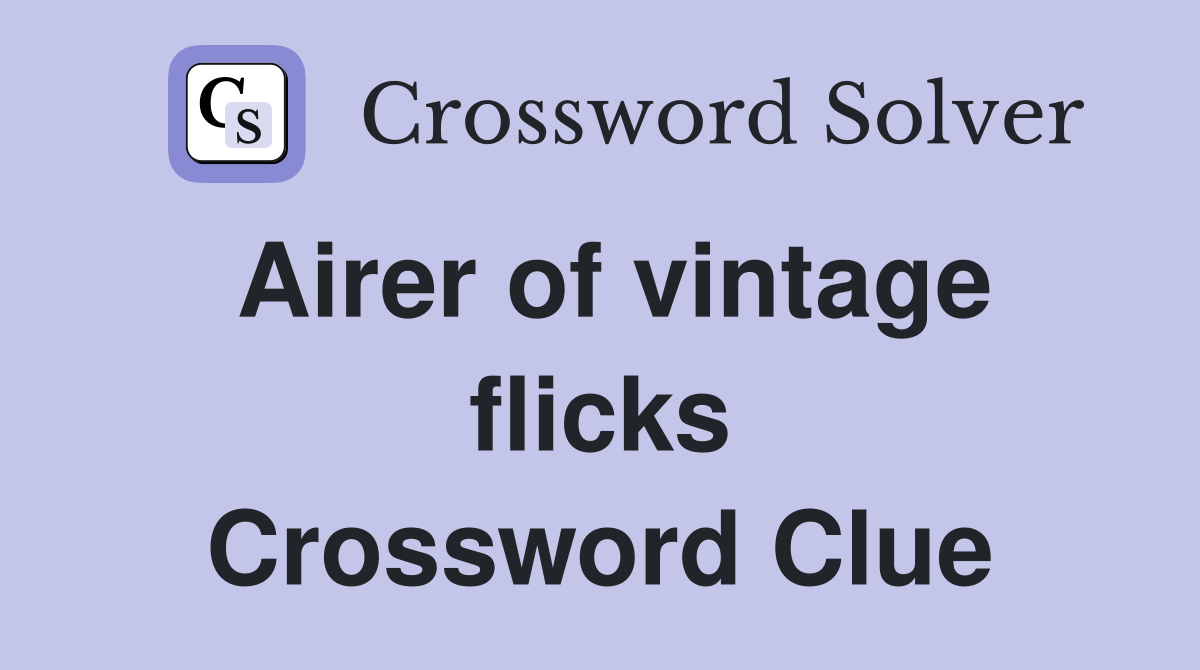 Airer of vintage flicks Crossword Clue