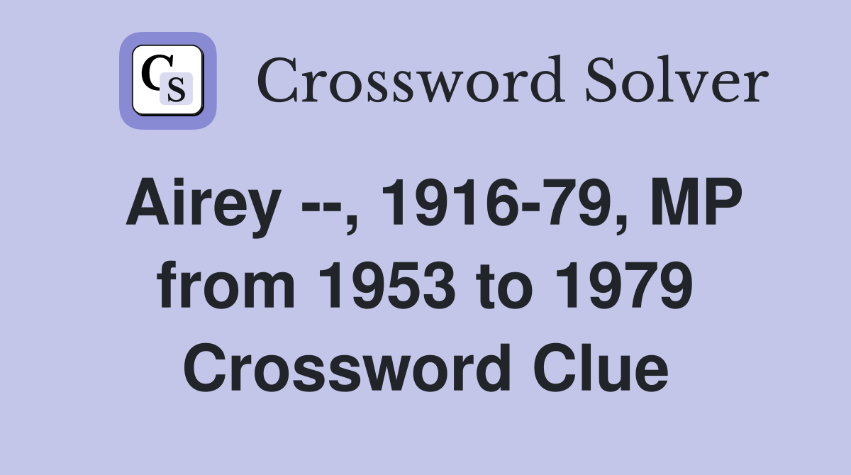 Airey --, 1916-79, MP from 1953 to 1979 Crossword Clue