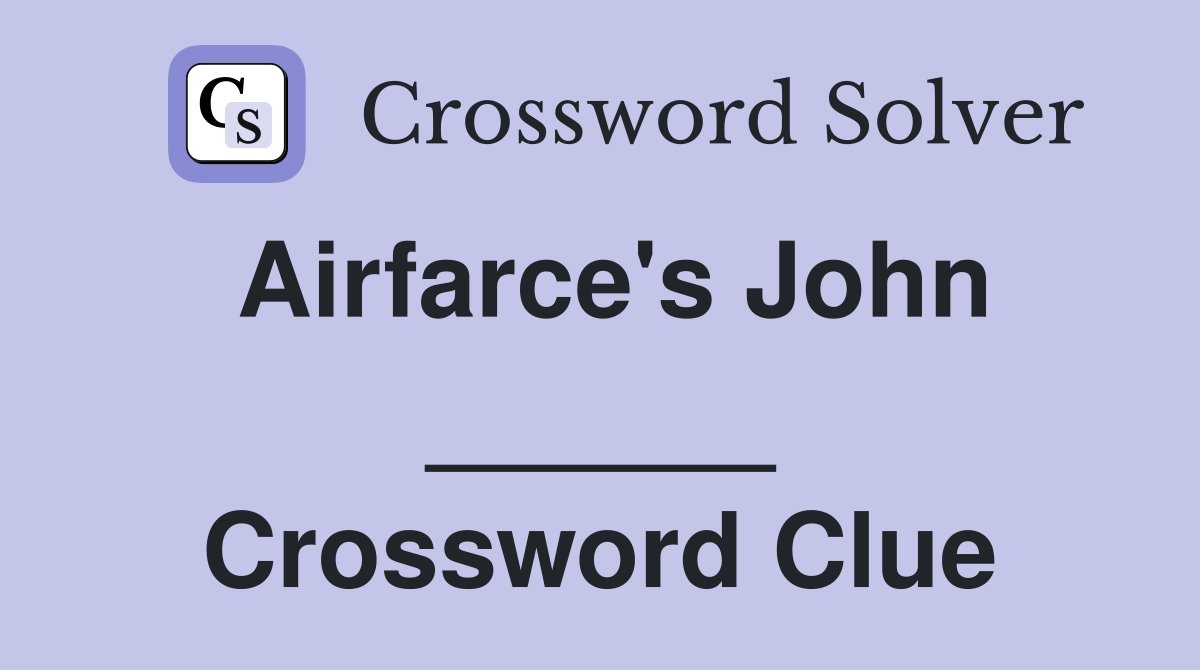 Airfarce's John ______ Crossword Clue