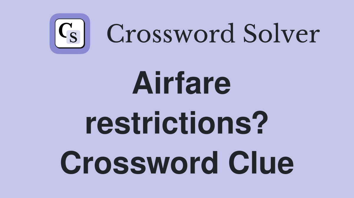 Airfare restrictions? Crossword Clue