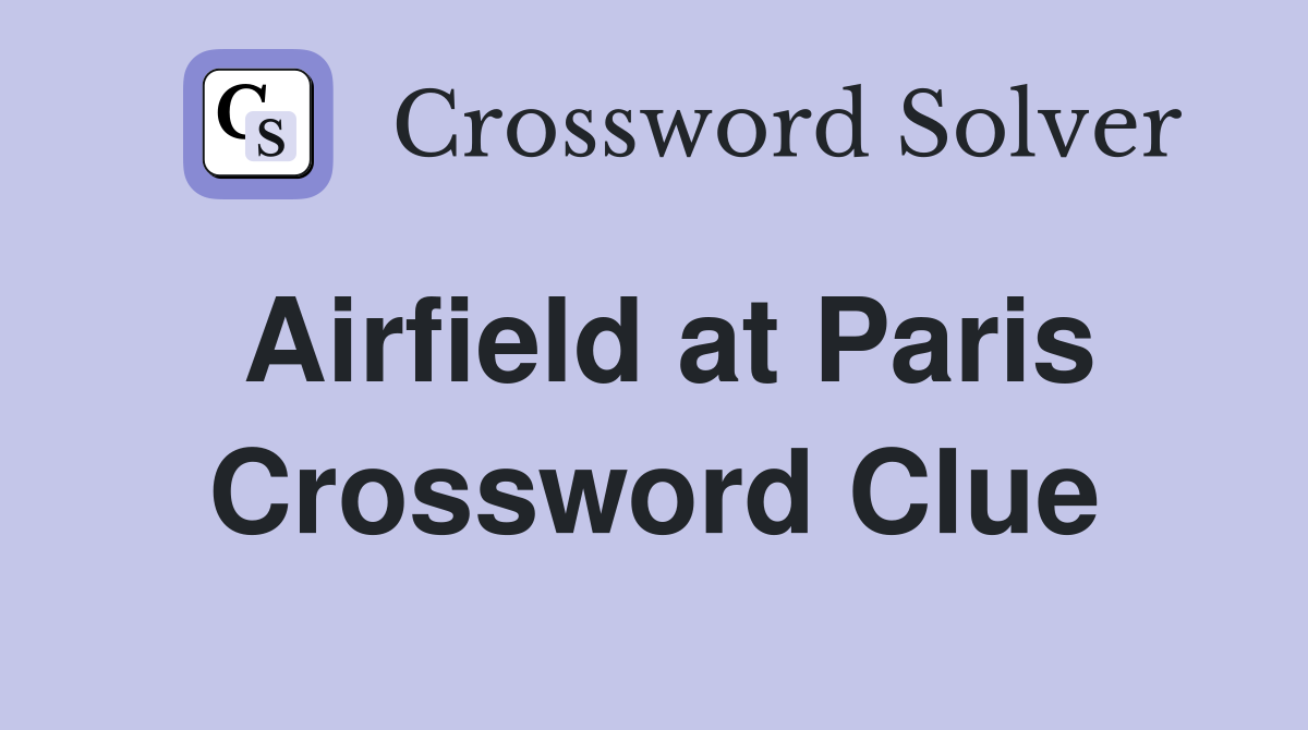 Airfield at Paris Crossword Clue