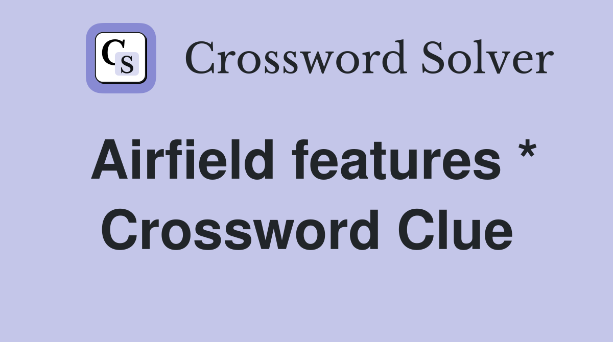 Airfield features * Crossword Clue