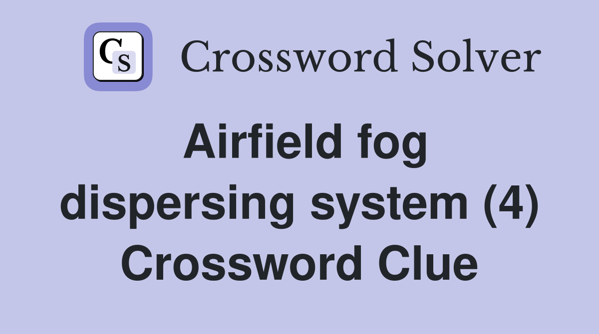 Airfield fog dispersing system (4) Crossword Clue