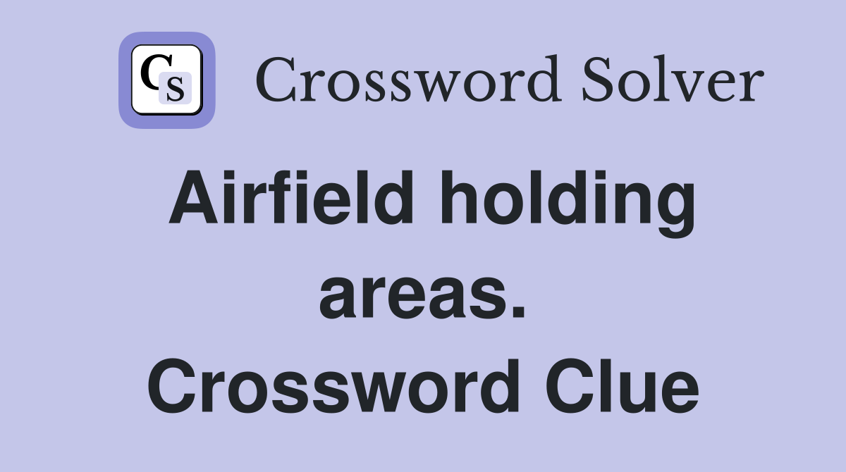 Airfield holding areas. Crossword Clue