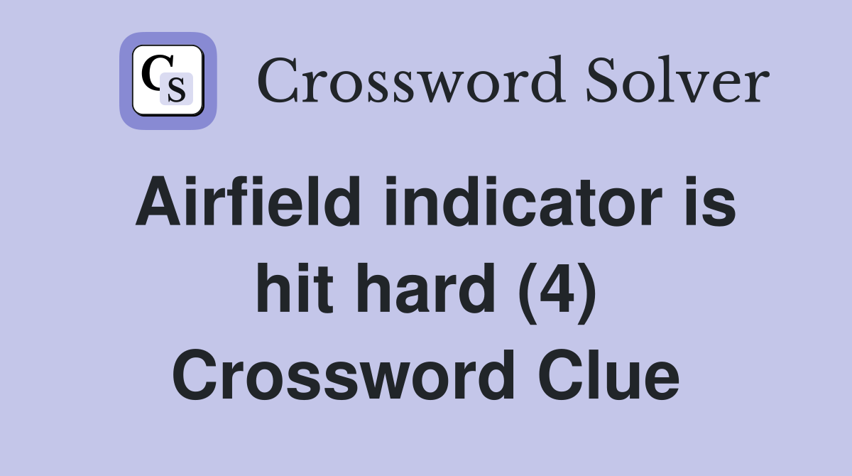 Airfield indicator is hit hard (4) Crossword Clue