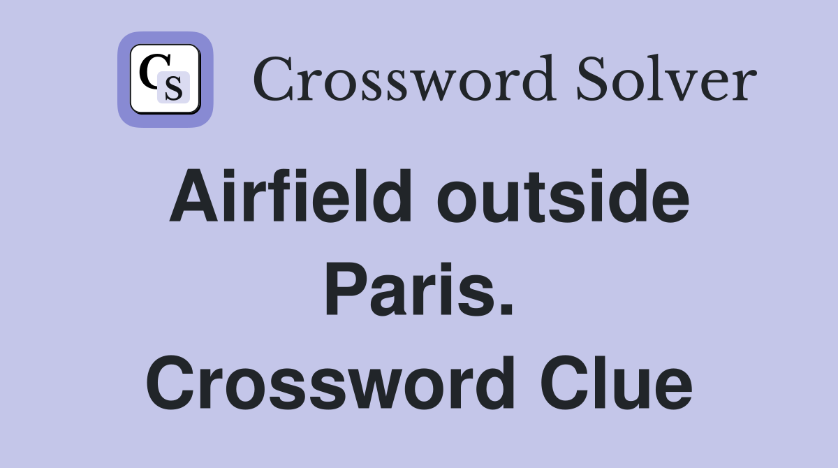 Airfield outside Paris. Crossword Clue
