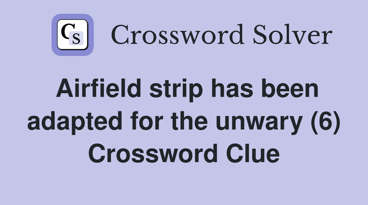 Airfield strip has been adapted for the unwary (6) Crossword Clue