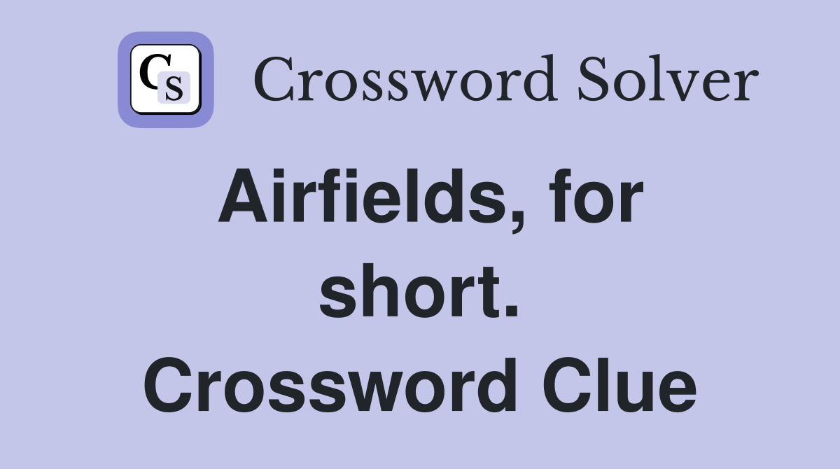 Airfields, for short. Crossword Clue