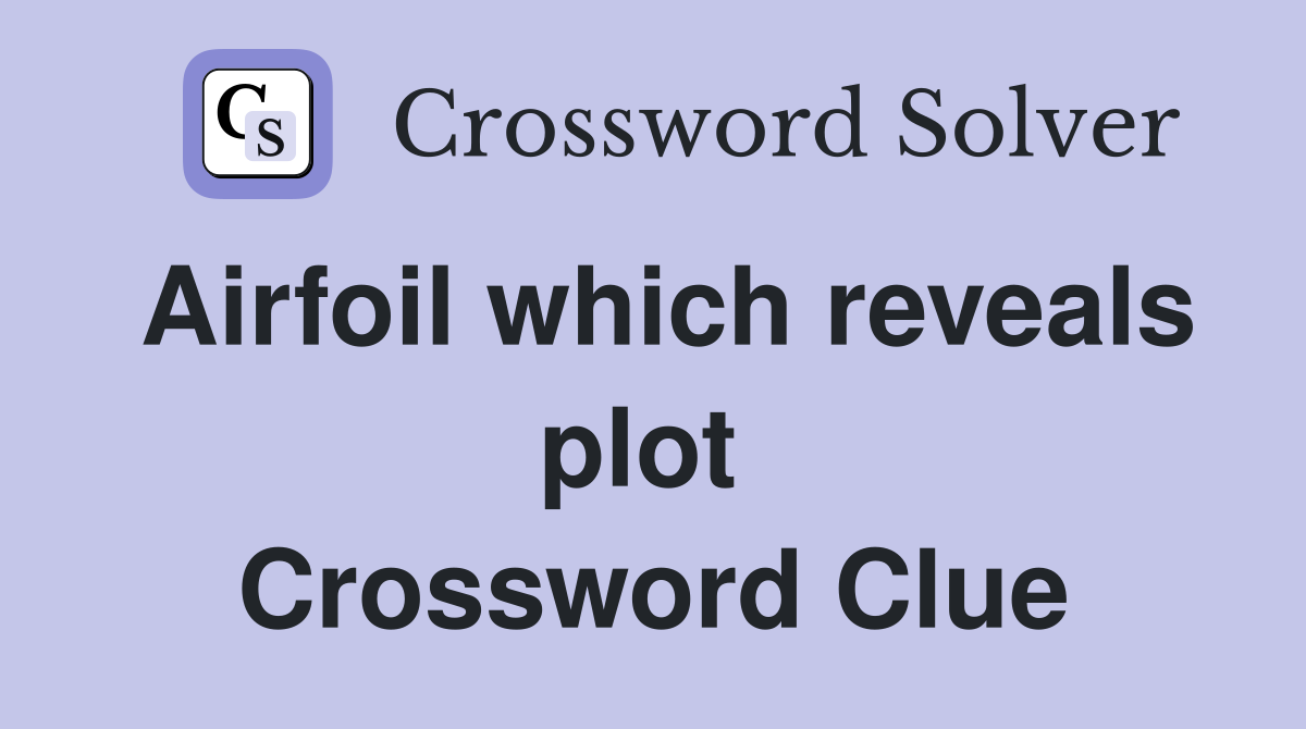 Airfoil which reveals plot  Crossword Clue