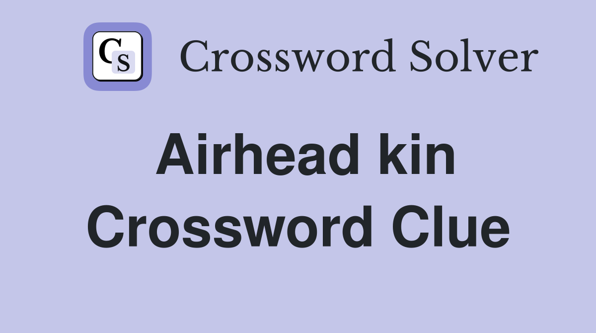 Airhead kin Crossword Clue