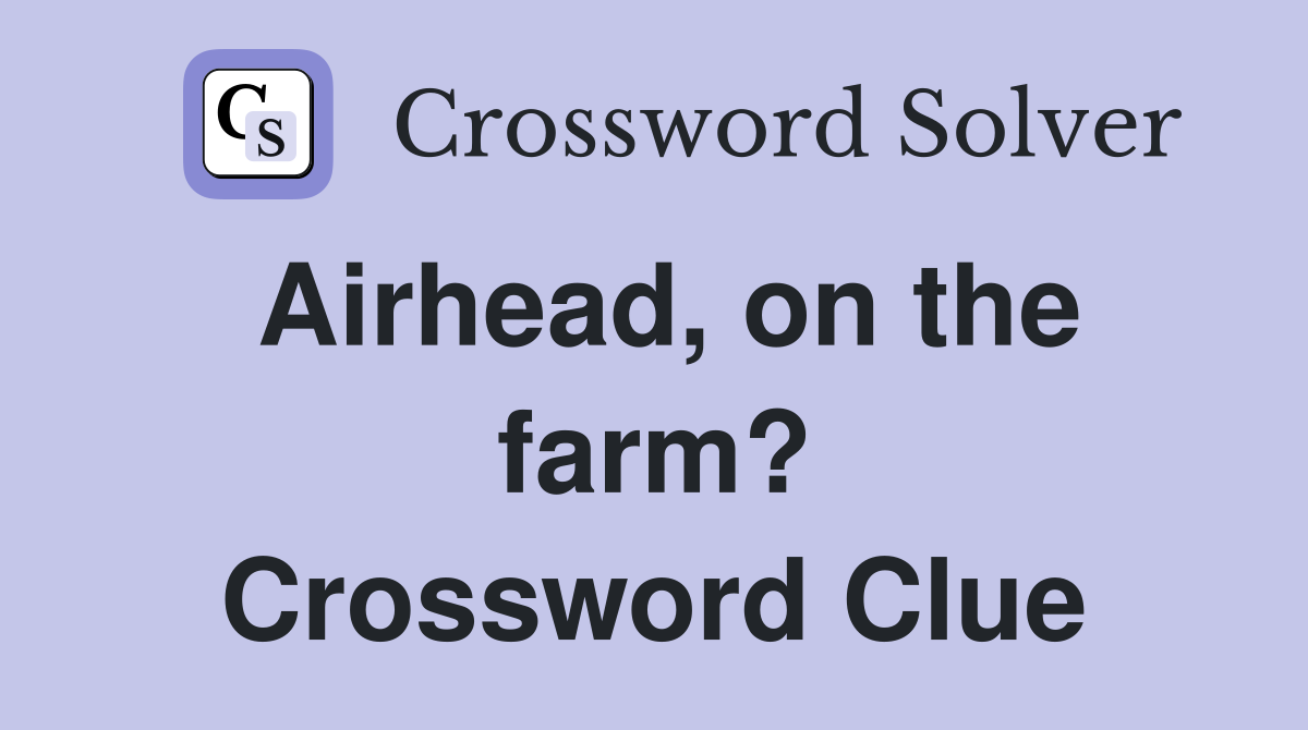 Airhead, on the farm? Crossword Clue
