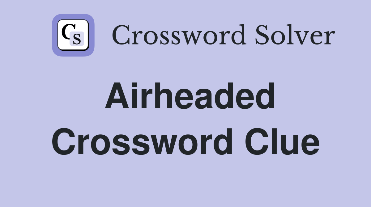 Airheaded Crossword Clue Answers Crossword Solver