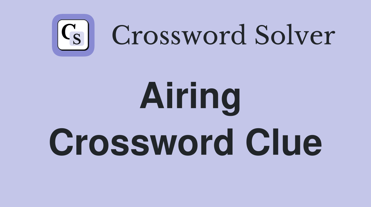 Airing Crossword Clue