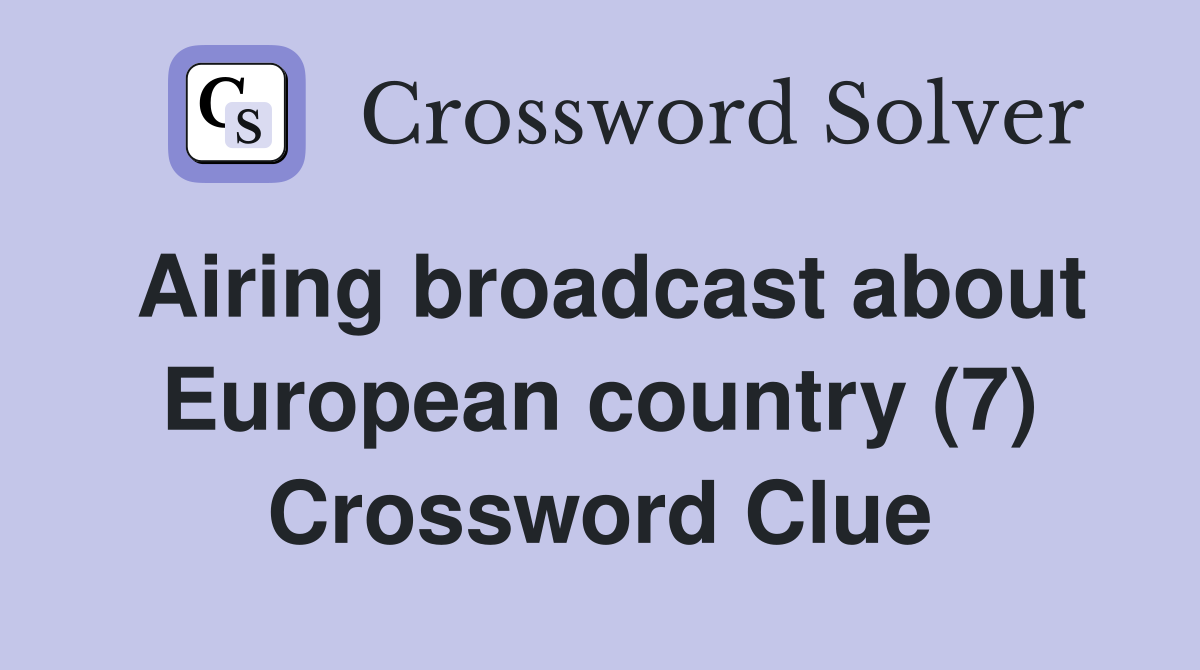 Airing broadcast about European country (7) Crossword Clue