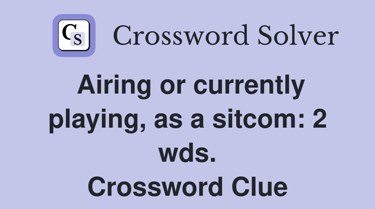 Airing or currently playing, as a sitcom: 2 wds. Crossword Clue