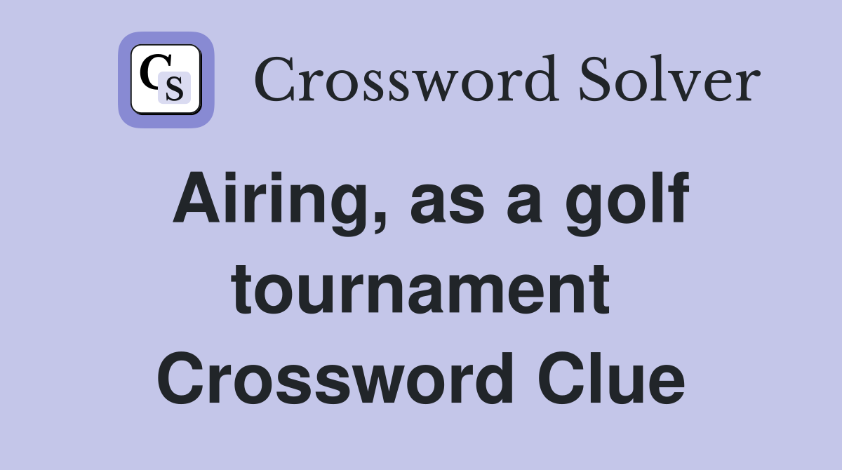 Airing, as a golf tournament Crossword Clue