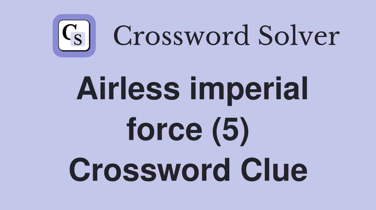 Airless imperial force (5) Crossword Clue