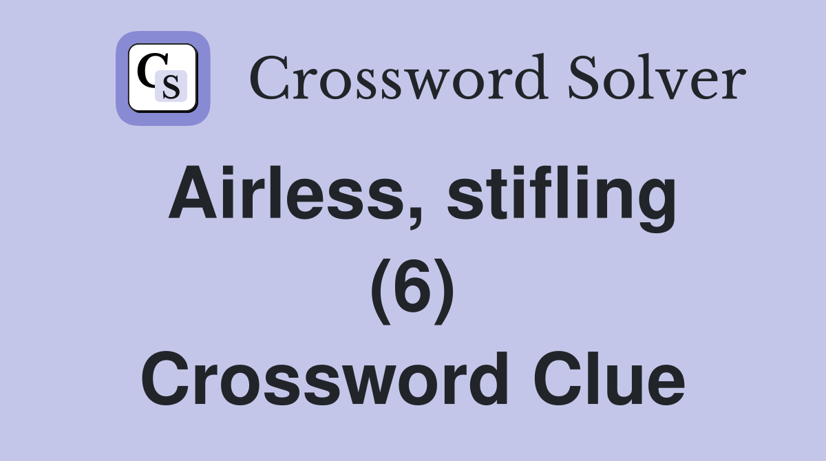 Airless, stifling (6) Crossword Clue