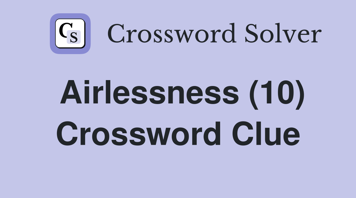 Airlessness (10) Crossword Clue
