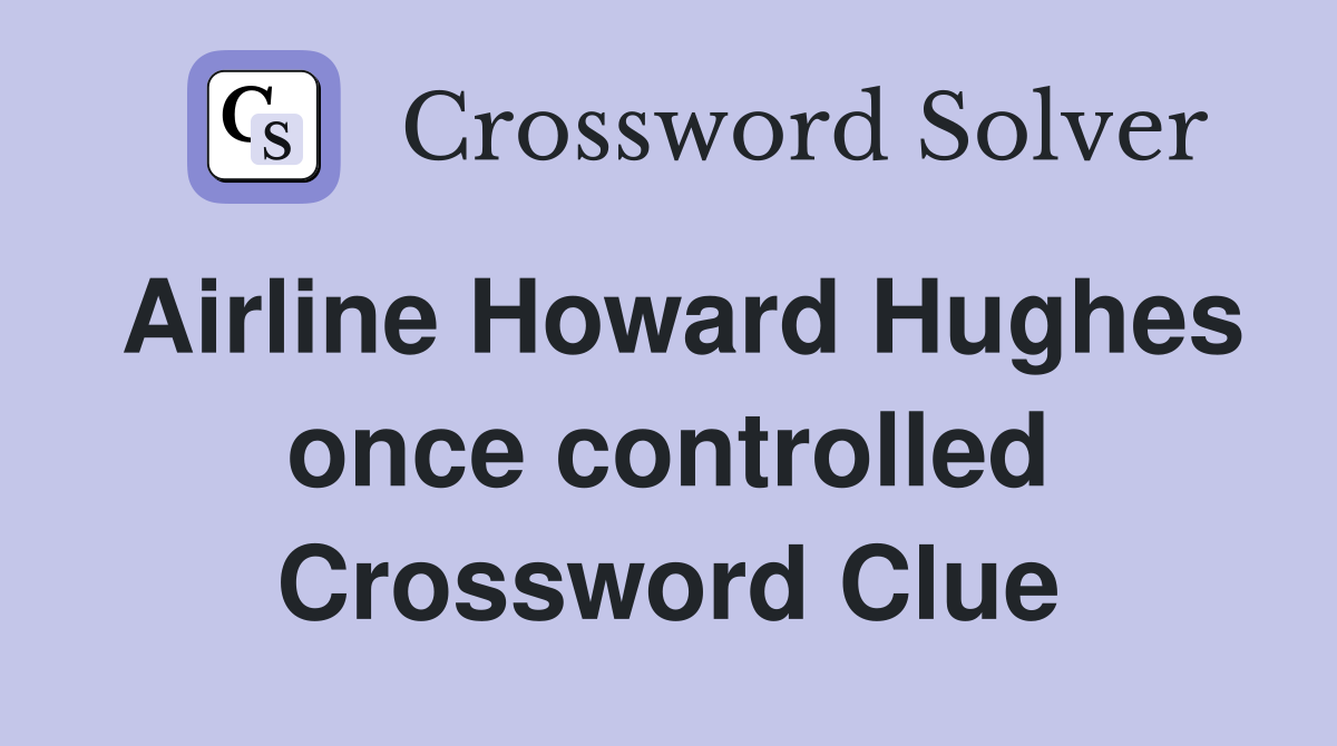 Airline Howard Hughes once controlled Crossword Clue