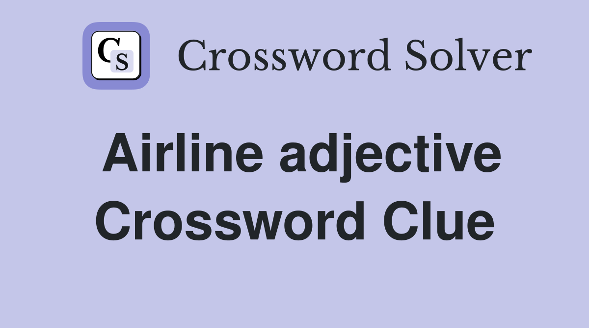 Airline adjective Crossword Clue