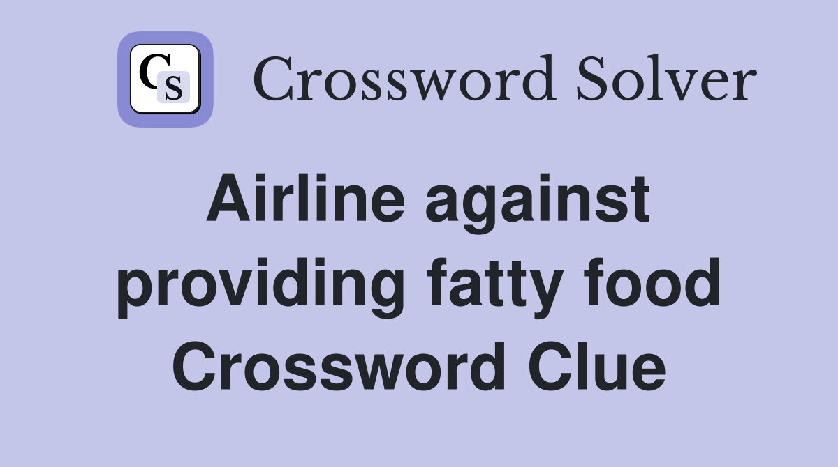 Airline against providing fatty food Crossword Clue