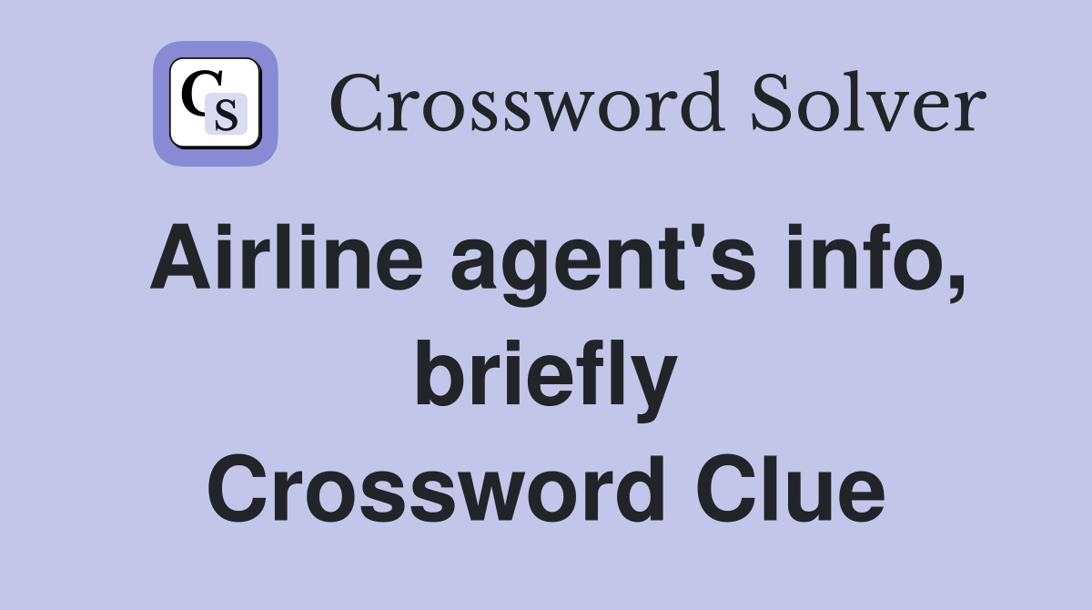 Airline agent's info, briefly Crossword Clue