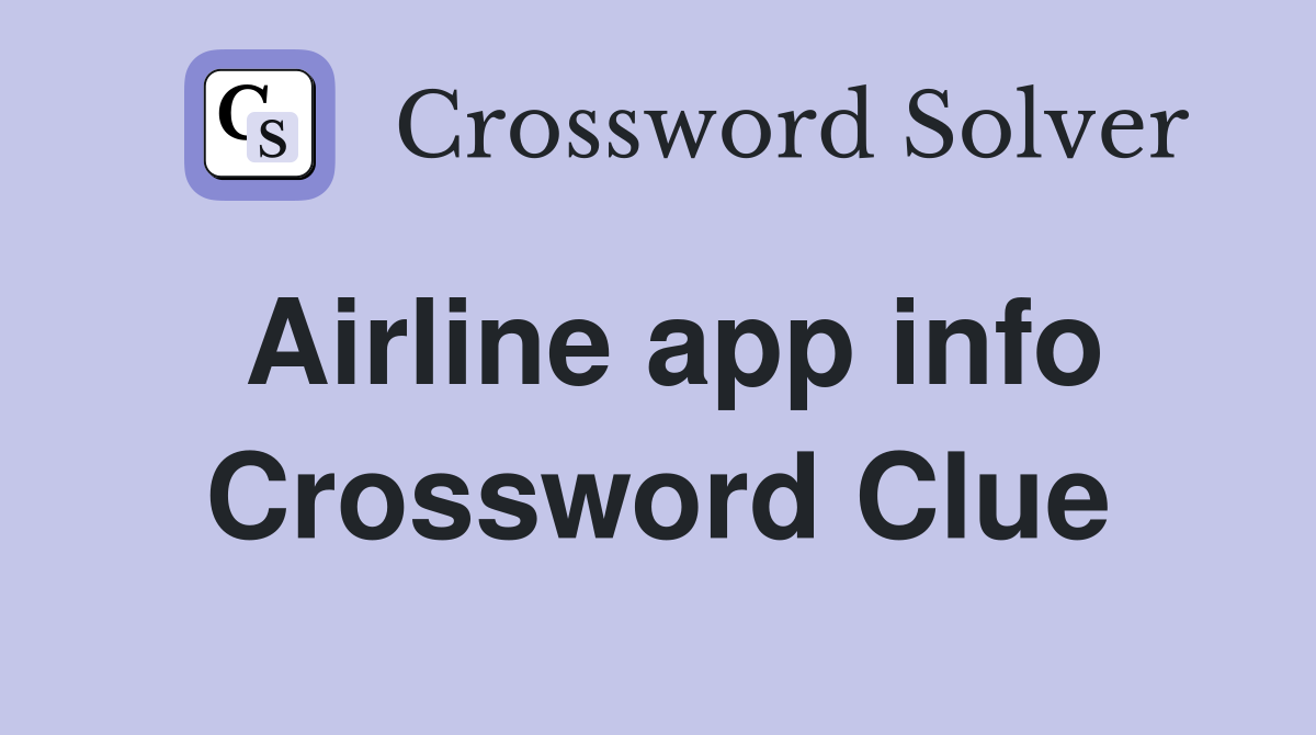 Airline app info Crossword Clue