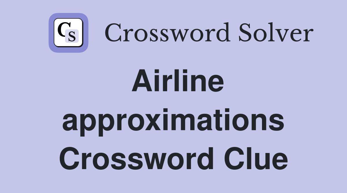Airline approximations Crossword Clue