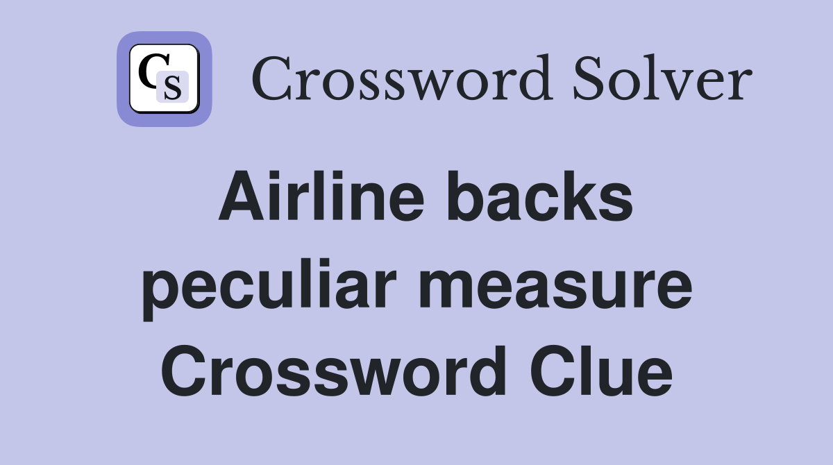 Airline backs peculiar measure Crossword Clue