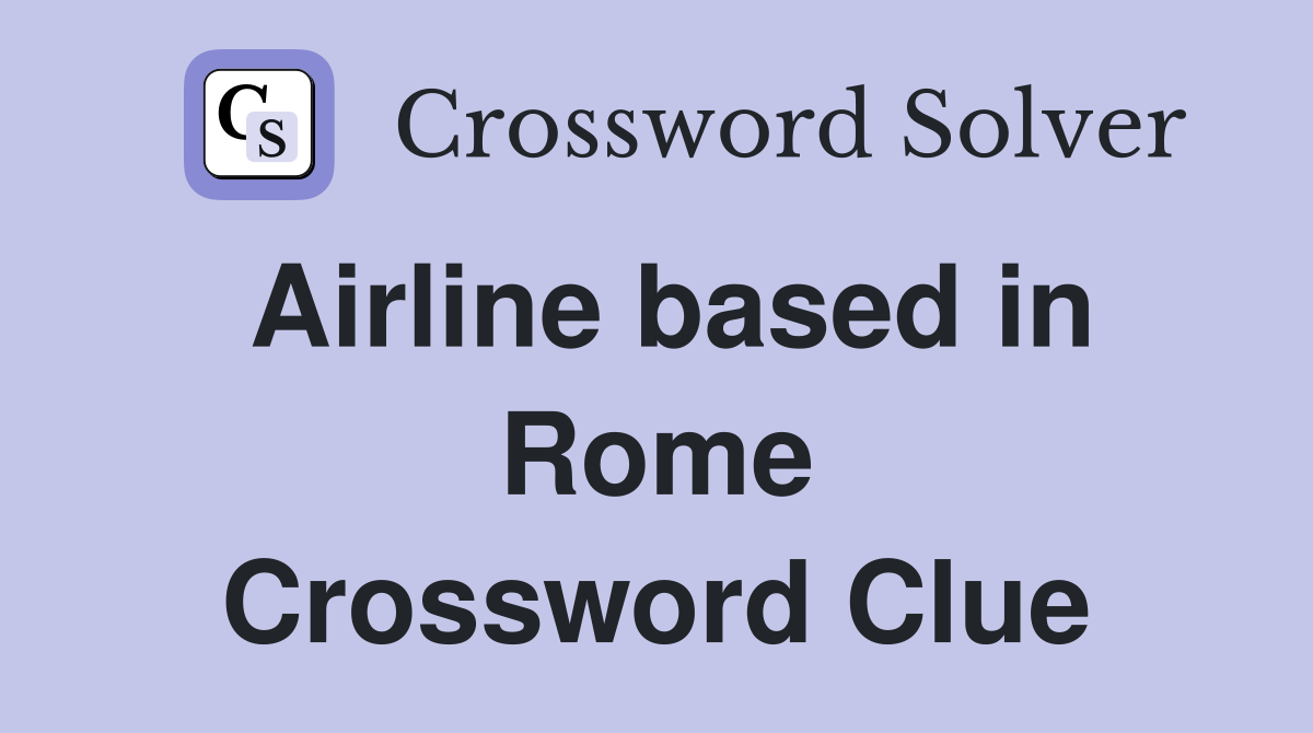 Airline based in Rome Crossword Clue